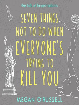 cover image of Seven Things Not to Do When Everyone's Trying to Kill You